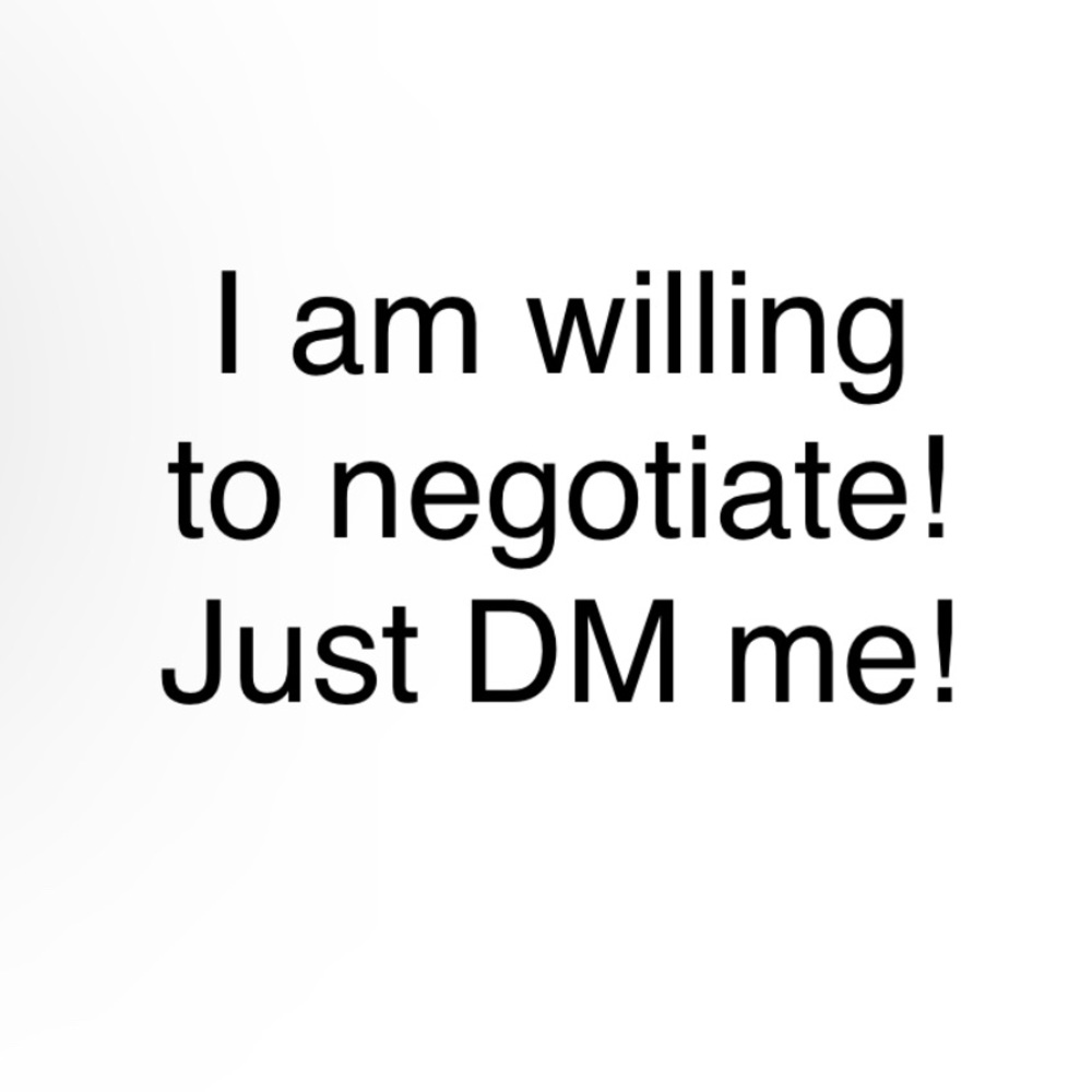 Willing to negotiate!